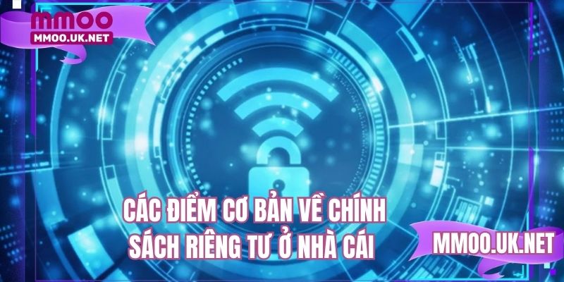 Các điểm cơ bản về chính sách riêng tư ở nhà cái