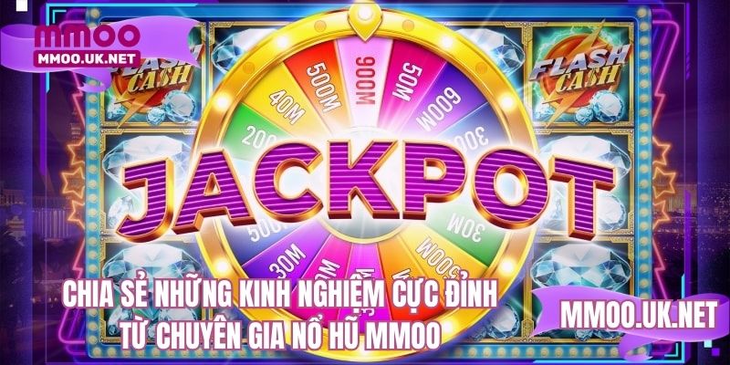 Chia sẻ những kinh nghiệm cực đỉnh từ chuyên gia nổ hũ MMOO