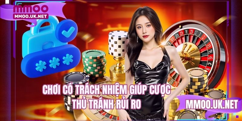 Chơi có trách nhiệm giúp cược thủ tránh rủi ro