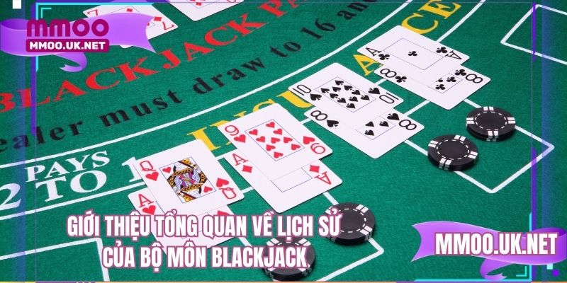 Giới thiệu tổng quan về lịch sử của bộ môn blackjack