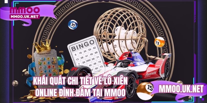 Khái quát chi tiết về lô xiên online đình đám tại MMOO