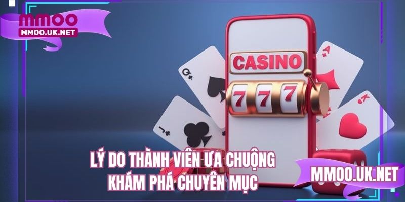Lý do thành viên ưa chuộng khám phá chuyên mục