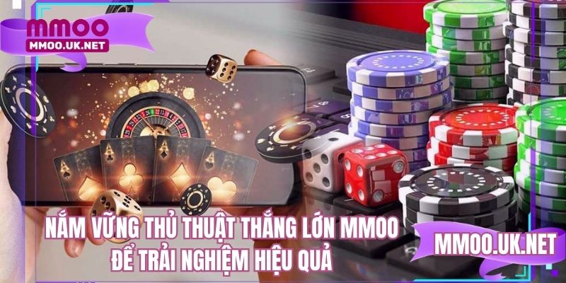 Nắm vững thủ thuật thắng lớn MMOO để trải nghiệm hiệu quả