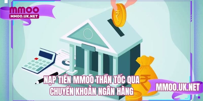 Nạp tiền MMOO thần tốc qua chuyển khoản ngân hàng