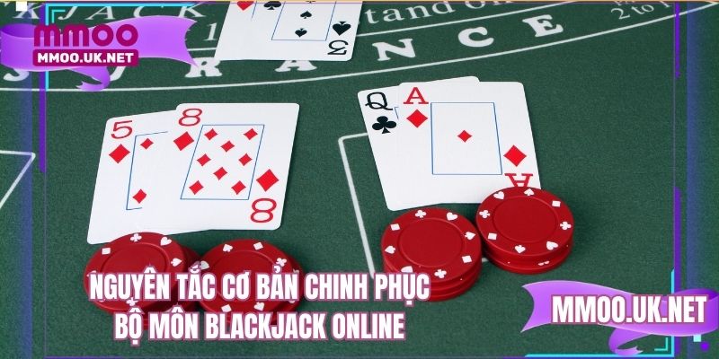 Nguyên tắc cơ bản chinh phục bộ môn blackjack online