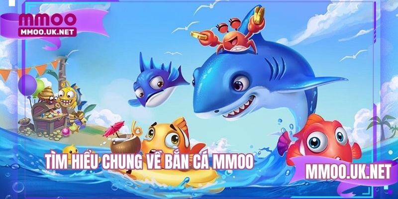 Tìm hiểu chung về bắn cá MMOO