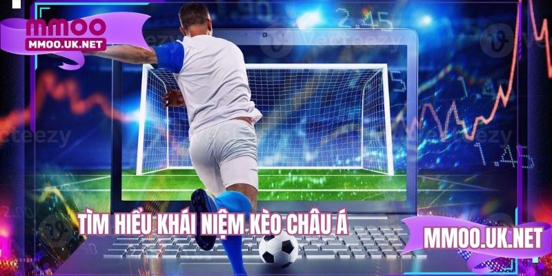 Tìm hiểu khái niệm kèo châu Á