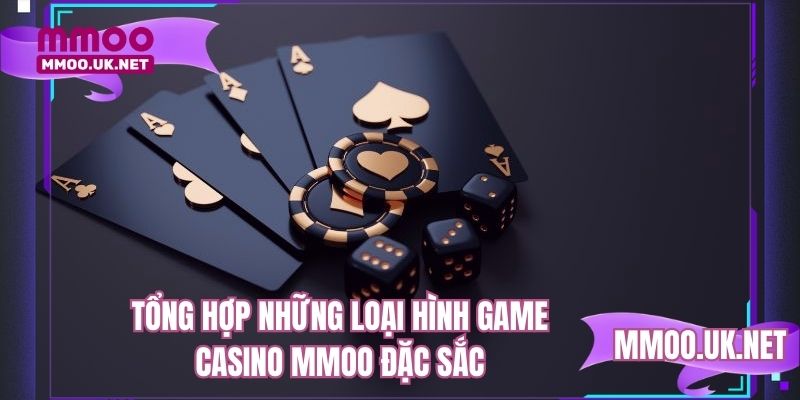 Tổng hợp những loại hình game casino MMOO đặc sắc