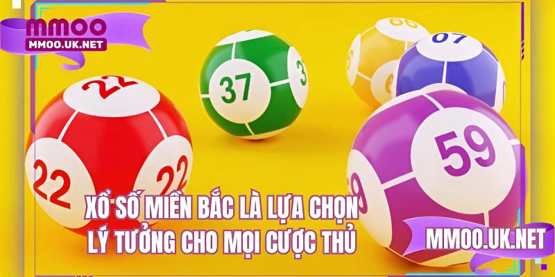 Xổ số miền Bắc là lựa chọn lý tưởng cho mọi cược thủ